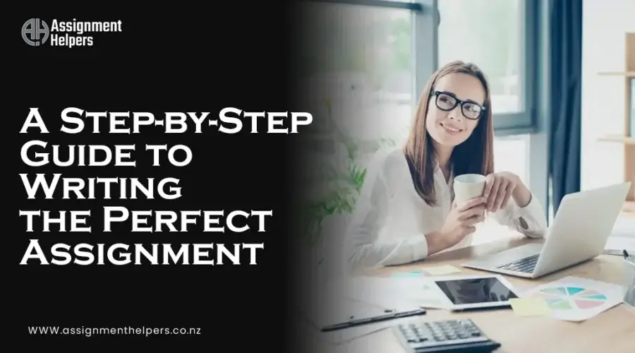 A Step-by-Step Guide to Writing the Perfect Assignment