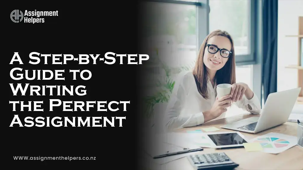 A Step-by-Step Guide to Writing the Perfect Assignment