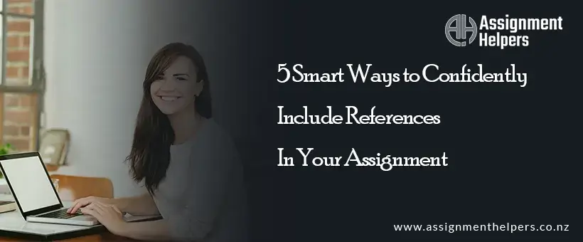 5 Smart Ways to Confidently Include References in Your Assignment