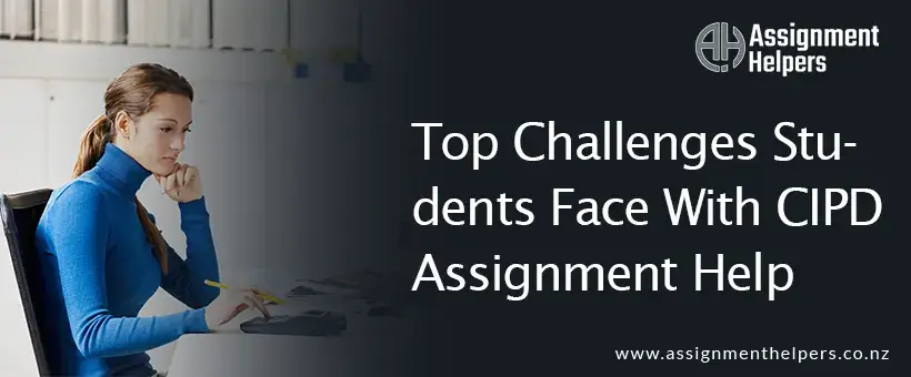 Top Challenges Students Face With CIPD Assignment Help